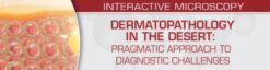 Dermatopathology in the Desert: Pragmatic Approach to Diagnostic Challenges 2022