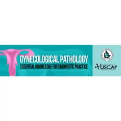 USCAP Gynecological Pathology: Essential Knowledge for Diagnostic Practice 2022