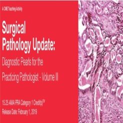 2019 Surgical Pathology Update Diagnostic Pearls for the Practicing Pathologist Vol. III (CME VIDEOS)