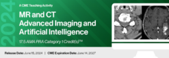 2024 MR & CT Advanced Imaging and Artificial Intelligence - A Video CME Teaching Activity