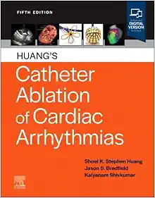 Huang’s Catheter Ablation of Cardiac Arrhythmias, 5th edition (Original PDF from Publisher)