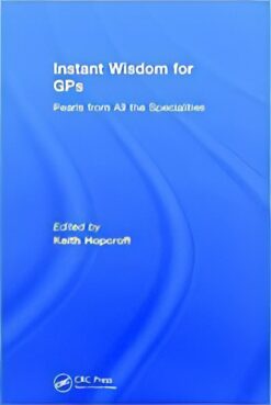 Instant Wisdom for GPs  Pearls from All the Specialities 1st