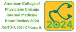 American College of Physicians Chicago Internal Medicine Board Review 2024