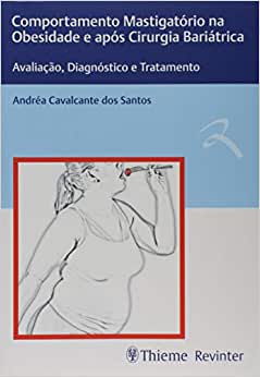 Comportamento Mastigatório Na Obesidade E Após Cirurgia Bariátrica: Avaliação, Diagnóstico E Tratamento (Original PDF From Publisher)