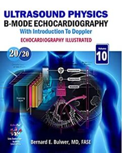 Echocardiography Illustrated : Ultrasound Physics: B-Mode Echocardiography and Introduction to Doppler (Echocardiograhy Illustrated) (Original PDF from Publisher)