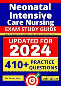 Neonatal Intensive Care Nursing Exam Study Guide: RNC-NIC Review Book for the Neonatal Intensive Care Nurse Exam (AZW3+EPUB+Converted PDF)