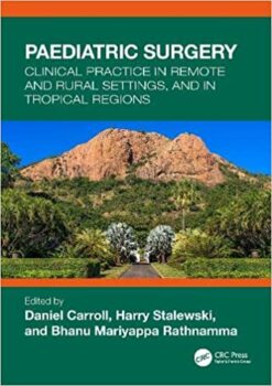 Paediatric Surgery: Clinical Practice In Remote And Rural Settings, And In Tropical Regions (Original PDF From Publisher)