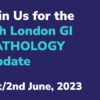 London GI Pathology Update 2023