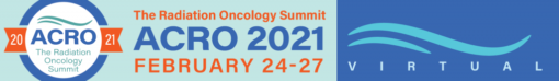 ACRO Annual Meeting The Radiation Oncology Summit 2021 VIRTUAL