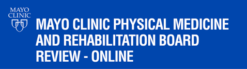 Mayo Clinic Physical Medicine and Rehabilitation Board Review: Clinical Knowledge Review 2023