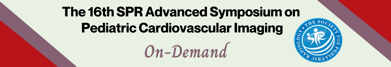 The 16th SPR Advanced Symposium on Pediatric Cardiovascular Imaging On-Demand 2021