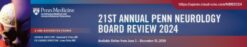 Penn Medicine 21st Annual Neurology Board Review Course 2024