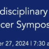 Henry Ford Health 7th Multidisciplinary Breast Oncology Symposium 2024