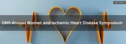 Cedars Sinai 19th Annual Women and Ischemic Heart Disease Symposium 2025