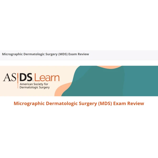 American-Society-For-Dermatologic-Surgery-Micrographic-Dermatologic-Surgery-MDS-Exam-Review