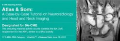 Atlas & Som: A Case-by-Case Tutorial On Neuroradiology and Head and Neck Imaging 2017