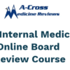 2024 A-Cross Medicine Reviews Internal Medicine Online Board Review Course
