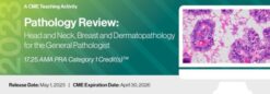 2023 Pathology Review: Head and Neck, Breast and Dermatopathology for the General Pathologist – A Teaching Activity