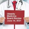 Harvard Obesity Medicine Board Review 2021
