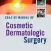 Concise Manual of Cosmetic Dermatologic Surgery (ORIGINAL PDF from Publisher)