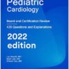 Pediatric Cardiology: Board and Certification Review 2022