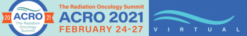 ACRO Annual Meeting The Radiation Oncology Summit 2021 VIRTUAL