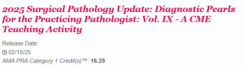 2025 Surgical Pathology Update: Diagnostic Pearls for the Practicing Pathologist: Vol. IX – A CME Teaching Activity