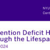 NYU Langone Health Update on Attention Deficit Hyperactivity Disorder Through the Lifespan 2024