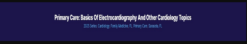 Primary Care: Basics of Electrocardiography and Other Cardiology Topics 2025 (Videos + Audios + Syllabus)