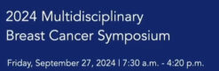 Henry Ford Health 7th Multidisciplinary Breast Oncology Symposium 2024