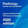 Radiology Vascular and Interventional: Board and Certification Review, 2025th Edition (EPUB + Converted PDF)