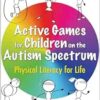 Active Games for Children on the Autism Spectrum: Physical Literacy for Life (Original PDF from Publisher)