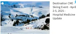 Hospital Medicine Update 2025 Destination CME – Skiing Event – April 2-5, 2025 –