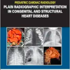 Pediatric Cardiac Radiology: Plain Radiographic Interpretation in Congenital and Structural Heart Diseases (Original PDF from Publisher)