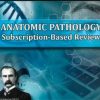 The Osler Anatomic Pathology 2025 Subscription-Based Review