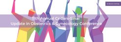 Cedars Sinai 11th Annual Cedars-Sinai Update in Obstetrics & Gynecology Conference 2025