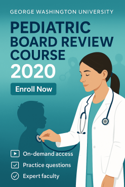 George Washington University Pediatric Board Review Course 2020